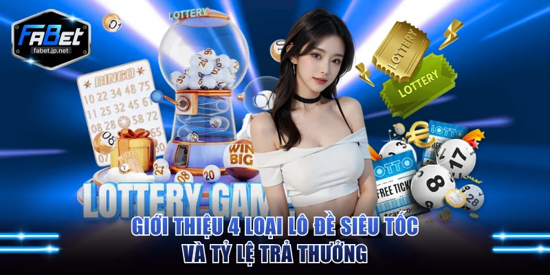 Giới thiệu 4 loại lô đề siêu tốc và tỷ lệ trả thưởng