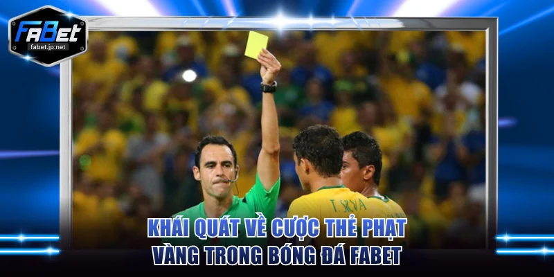 Khái quát về cược thẻ phạt vàng trong bóng đá FABET