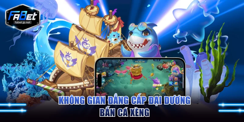 Không gian đẳng cấp đại dương bắn cá xèng
