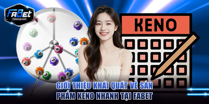 Giới thiệu khái quát về sản phẩm Keno nhanh tại FABET